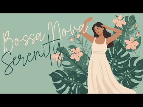 Bossa Nova Serenity 🌺 Relaxing Latin Rhythms for Spa Moments