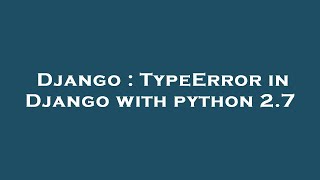 Django : TypeError in Django with python 2.7 Wealth