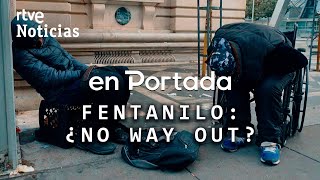 EN PORTADA | 'FENTANILO: ¿NO WAY OUT?', la DROGA que marca RÉCORD de MUERTES en SAN FRANCISCO | RTVE