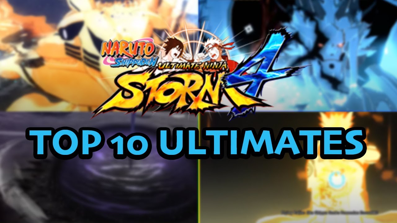 My Top 10 Naruto Ultimate Ninja Storm 4 Ultimates