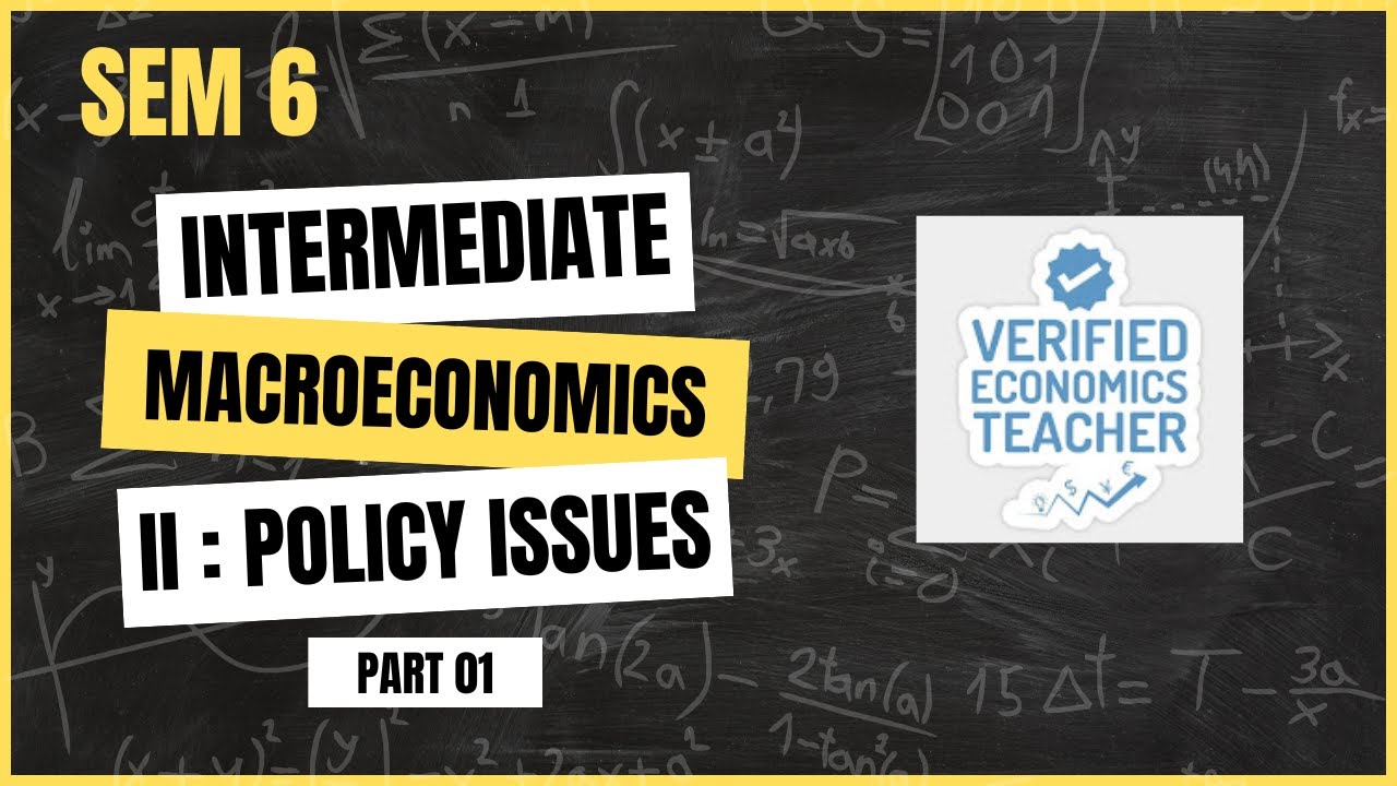 FISCAL AND MONETARY POLICIES | INTERMEDIATE MACRO 2: POLICY ISSUES | ECO (MAJOR) | SEM 6 | LECTURE 1