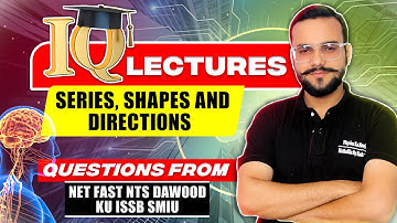 IQ LECTURE | SERIES, SHAPES AND DIRECTIONS | NUST NET FAST KU SMIU PAST PAPER QUESTIONS | LECTURE 03