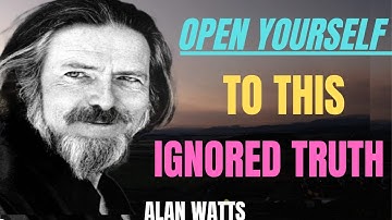"OPEN YOURSELF TO THIS IGNORED TRUTH" ALAN WATTS MOTIVATION SPEECH.