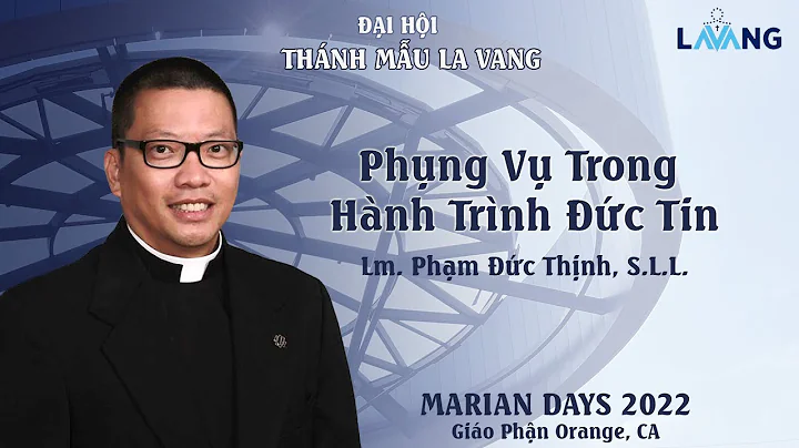Phng V Trong Hnh Trnh c Tin - Lm. Phm c Thnh - i Hi Thnh Mu La Vang 2022 - Marian Day