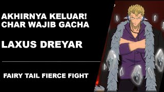 AKHIRNYA KELUAR CHAR WAJIB/KUDU GACHA! LAXUS DREYAR!! | FAIRY TAIL FIERCE FIGHT