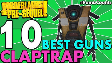 Top 10 Best Guns and Weapons for Claptrap the Fragtrap in Borderlands: The Pre-Sequel! #PumaCounts