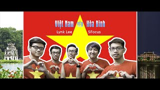 Việt Nam Yêu Hòa Bình - Lynk Lee ft 5Focus (Official MV - Vietnamese Loves Peace)