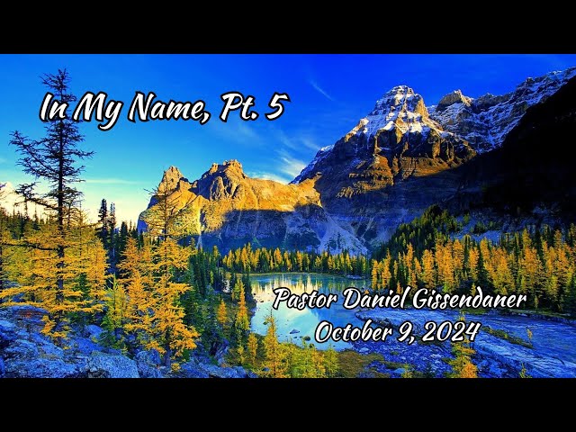 In My Name, Pt. 5 | Pastor Daniel Gissendaner | 10-9-24