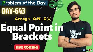 Day 643 - Equal Point in Brackets | gfg potd |GeeksForGeeks | Problem Of the Day | 11 JUN