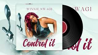 CONTROL IT WINNIE NWAGI (Official Audio)