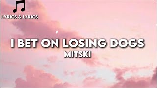 (My Baby My Baby) I Bet On Losing Dogs - Mitski (lyrics)