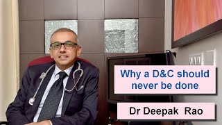 A D&C should never be done for heavy periods. Why a D&C is an outdated procedure - Dr Deepak Rao