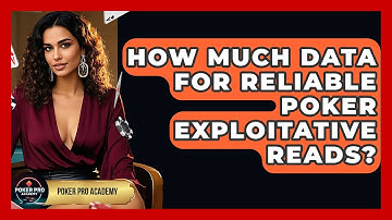 How Much Data For Reliable Poker Exploitative Reads? - Poker Pro Academy