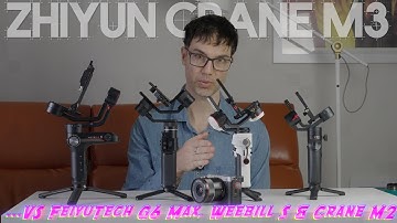 Zhiyun Crane M3 review VS FeiyuTech G6 Max, Weebill S & Crane M2