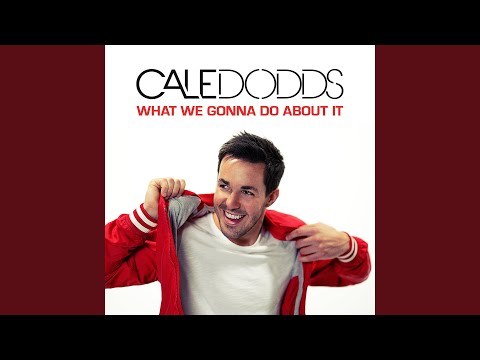 What We Gonna Do About It - Cale Dodds
