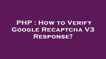 PHP : How to Verify Google Recaptcha V3 Response?