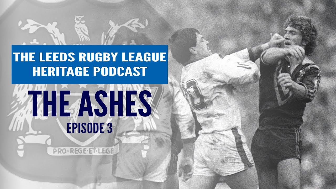Leeds Rugby League Heritage Podcast | Ep 3: The Ashes - YouTube