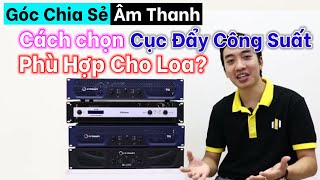 Cách chọn công suất cục đẩy phù hợp với công suất của loa cho đúng