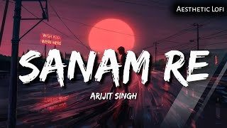 SANAM_RE_Full_Audio_Song_(Slowed & Reverb)_Pulkit_Samrat_Yami_Gautam_Divya_Khosla_Kumar Lofi Version