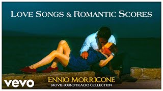 Ennio Morricone - Love Songs \u0026 Romantic Scores (Movie Soundtracks Collection)