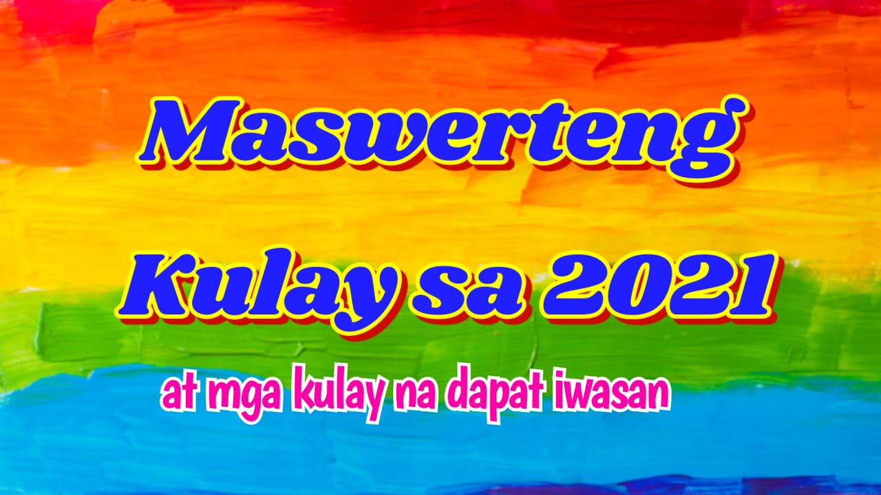 Maswerteng Kulay sa 2021 at mg kulay na dapat iwasan