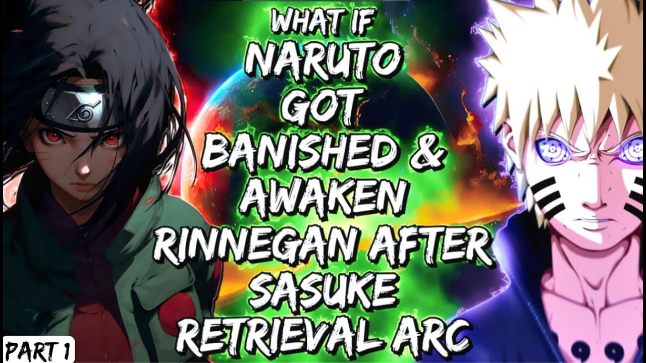 What If Naruto Got Banished & Awaken Rinnegan After Sasuke Retrieval Arc Part 1
