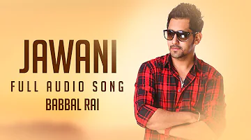 Jawani (Full Audio Song) | Babbal Rai | Latest Punjabi Songs 2016 | Speed Records
