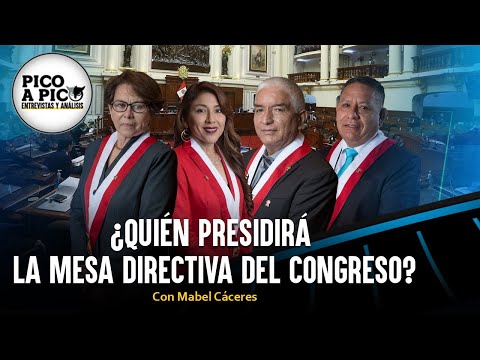 ¿Quién presidirá la Mesa Directiva del Congreso? | Pico a Pico