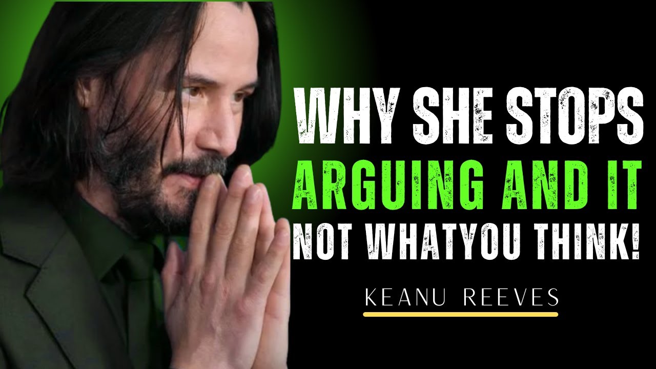 IF SHE STOPS ARGUING, SHE’S NO LONGER INVESTED. | KEANU REEVES MOTIVATION