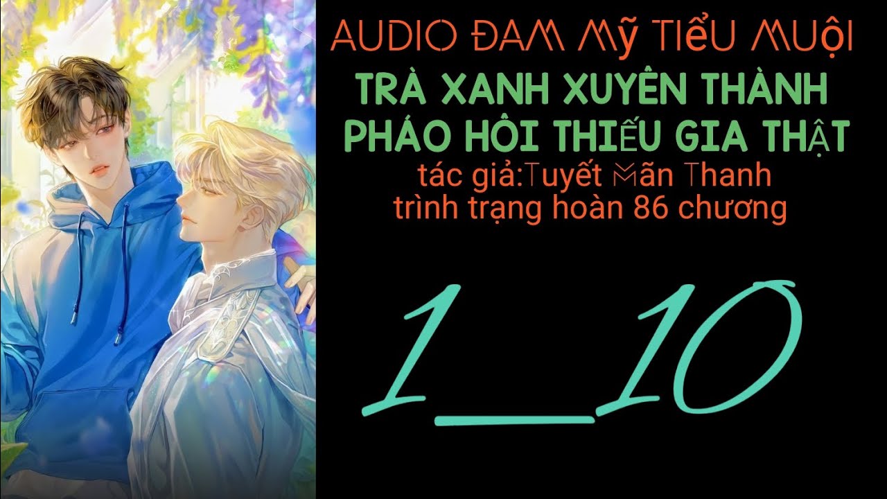 Trà Xanh Xuyên Thành Pháo Hôi Thiếu Gia Thật chương 1_10 audio đam mỹ tiểu muội