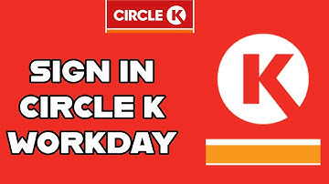 Sign in Circle K Workday Account: How to Login to Your Circle K Workday Account? 2024