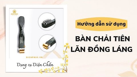 Diện Phúc | Hướng dẫn sử dụng Bàn chải tiên lăn đồng láng nhỏ