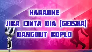 Jika Cinta Dia (Geisha) KARAOKE Dangdut koplo HD