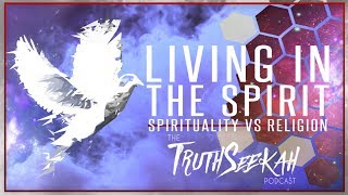 Living In The Spirit  Spirituality vs Religion  Q & A  TruthSeekah Podcast