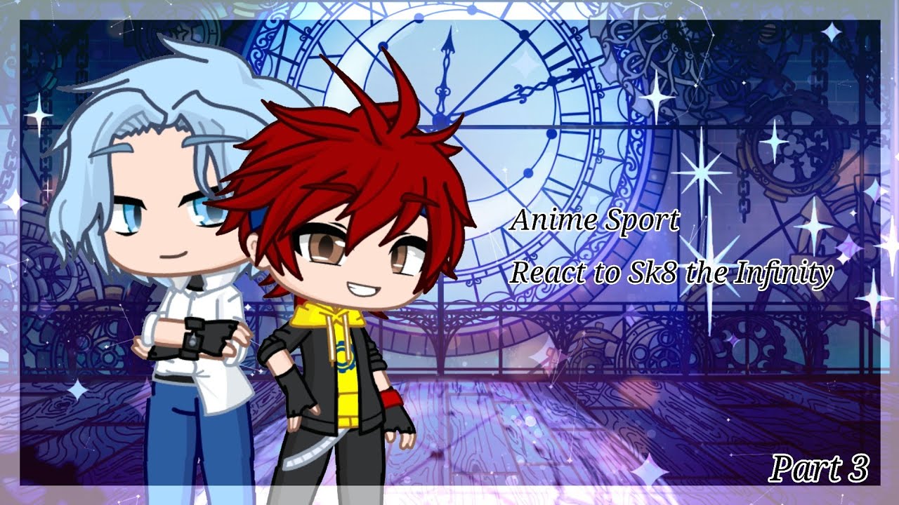 Anime Sport React to ••°° SK8 the Infinity °°•• ( 3/4 )