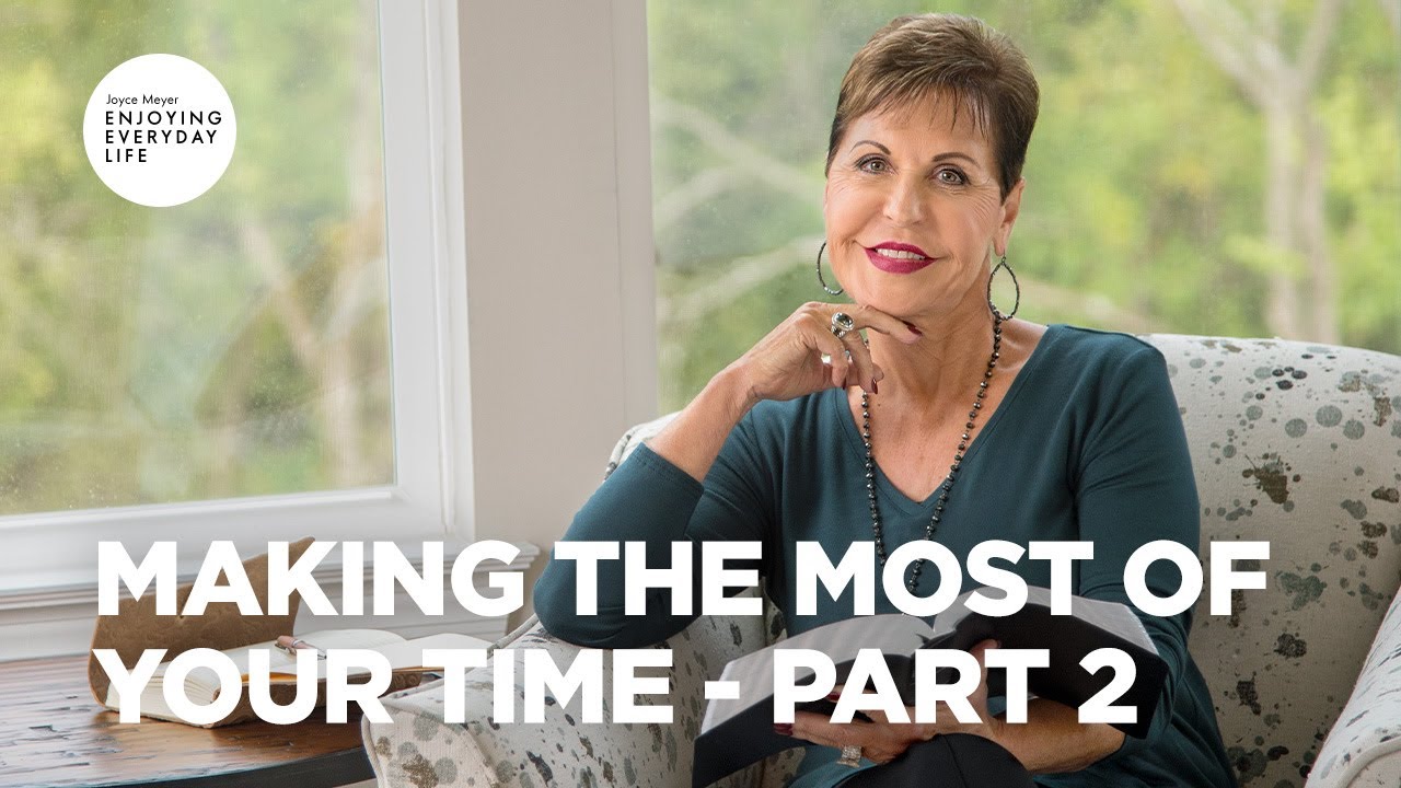 Making the Most of Your Time - Part 2 | Joyce Meyer | Enjoying Everyday ...