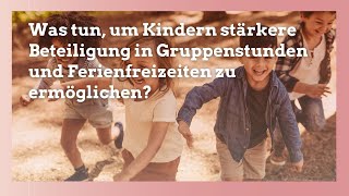 Jugendarbeit-Faq Was Tun, Um Kindern Stärker In Gruppenstunden Und Ferienfreizeiten Zu Beteiligen?