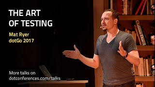 dotGo 2017 - Mat Ryer - The Art of Testing