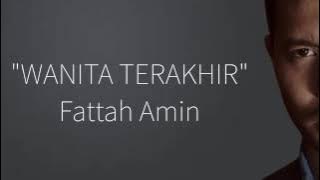Fattah Amin-Wanita Terakhir ( Lirik Video)