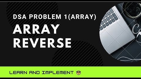 DSA 1: Reverse an array || DSA Cracker Sheet by Love Babbar || Krishnendu Roy
