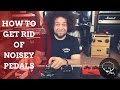 How To Get Rid of Noisy Pedals