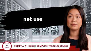 CompTIA A+ Core 2 (220-1202) | net use | Exam Objective 1.5 | Course Training Video