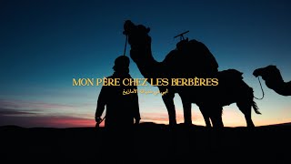 7 Jours De Trek Dans Le Désert - Mon Père Chez Les Berbères - Filmé Au Maroc