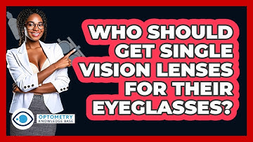 Who Should Get Single Vision Lenses For Their Eyeglasses? - Optometry Knowledge Base