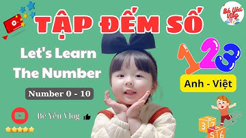TẬP ĐẾM SỐ | DẠY BÉ ĐẾM SỐ BẰNG TIẾNG ANH | LET