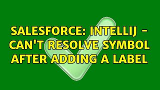 Salesforce: IntelliJ - Can't resolve symbol after adding a label