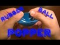 The Rubber Ball Popper! - Rob's World