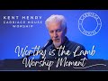 Kent henry  worthy is the lamb worship moment  carriage house worship
