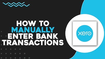 How To Manually Enter Bank Transactions In Xero (Quick & Easy)