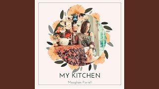 Video thumbnail of "Meaghan Farrell - My Kitchen"